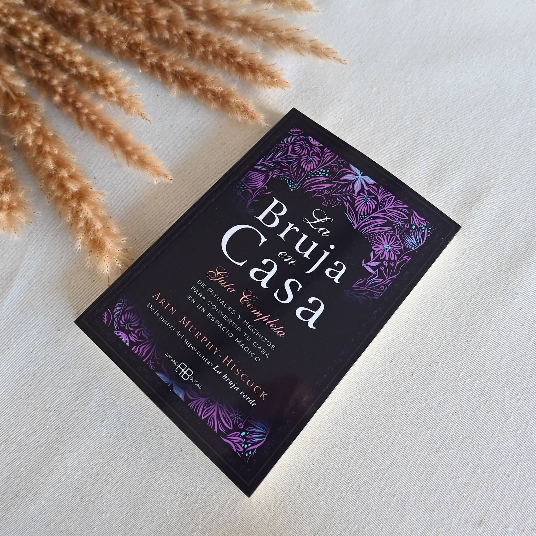 La bruja en casa - Guía completa de rituales y hechizos para convertir tu casa en un espacio mágico