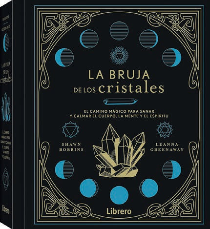 La bruja de los cristales - El camino mágico para sanar y calmar el cuerpo, la mente y el espíritu.