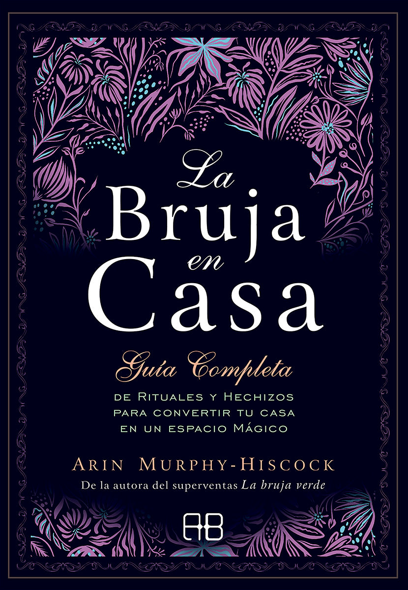 La bruja en casa - Guía completa de rituales y hechizos para convertir tu casa en un espacio mágico