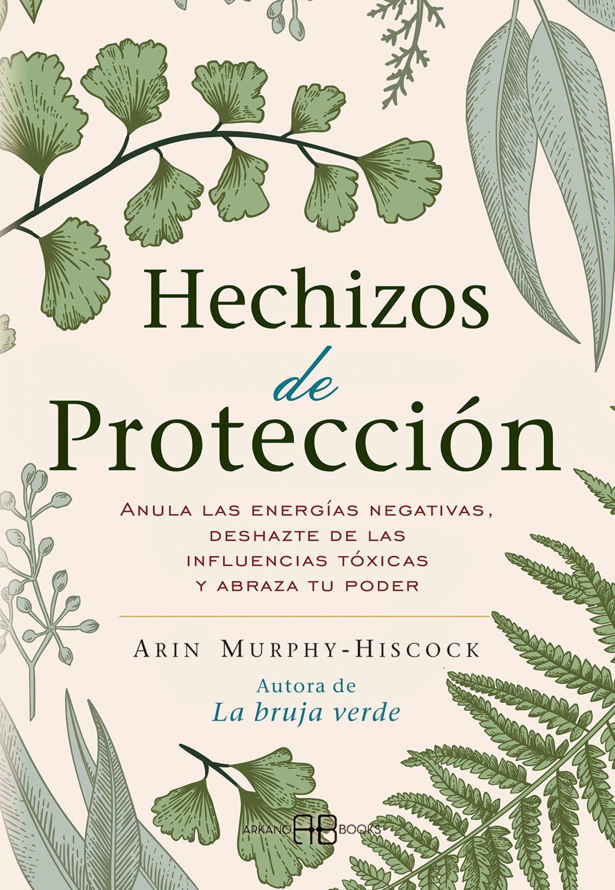 Hechizos de protección - Anula las energías negativas, deshazte de las influencias tóxicas y abraza tu poder