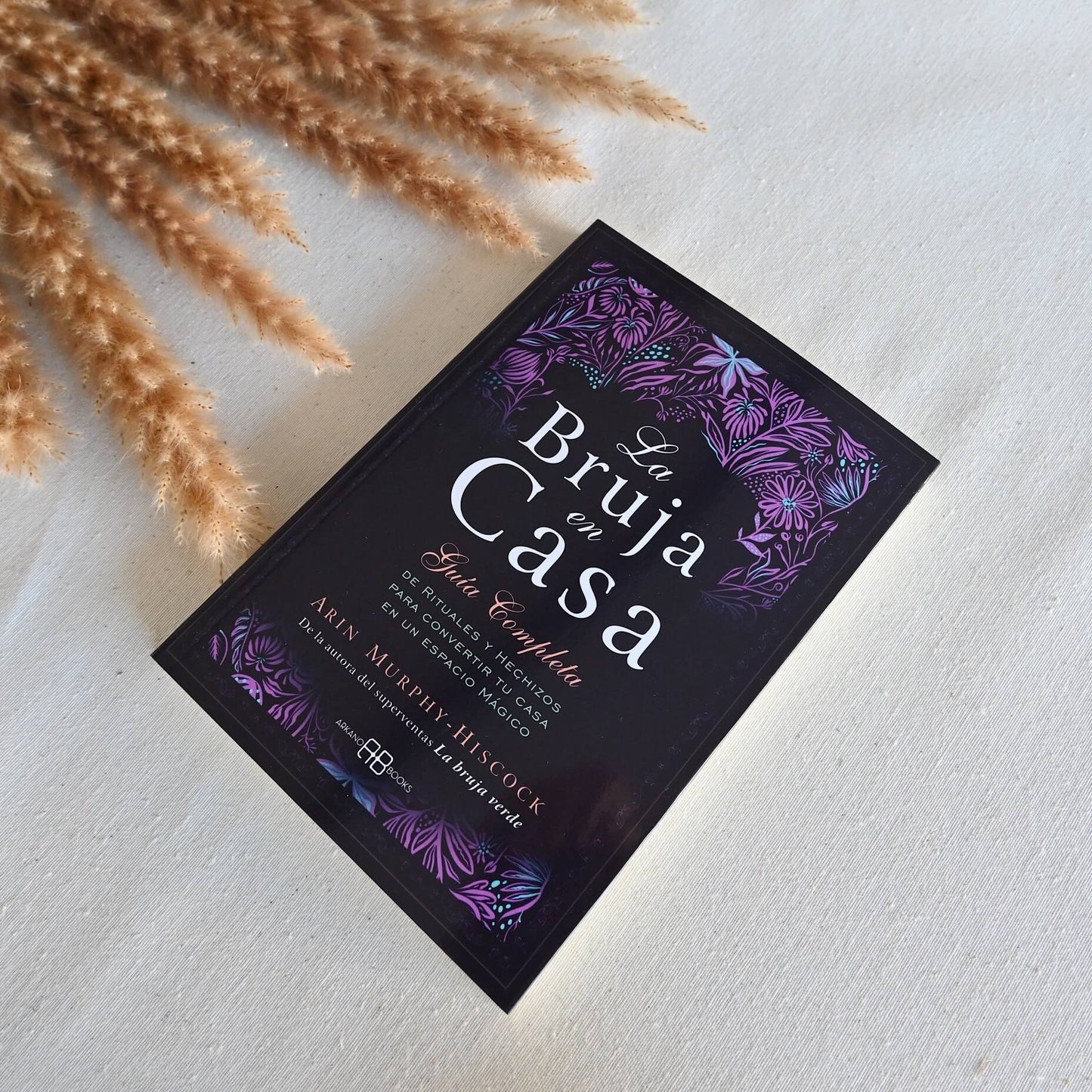 La bruja en casa - Guía completa de rituales y hechizos para convertir tu casa en un espacio mágico