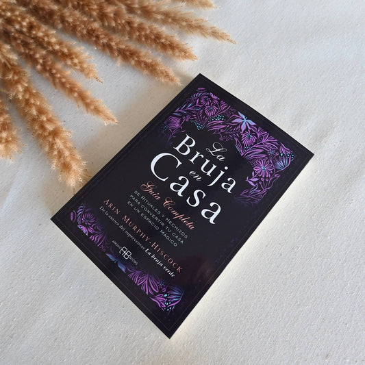 La bruja en casa - Guía completa de rituales y hechizos para convertir tu casa en un espacio mágico