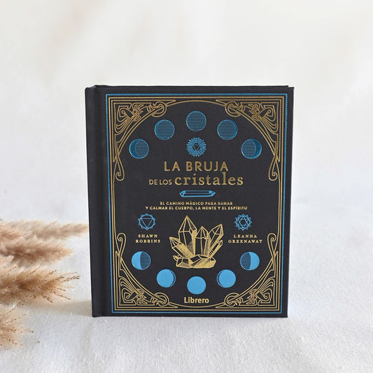 La bruja de los cristales - El camino mágico para sanar y calmar el cuerpo, la mente y el espíritu.